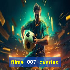 filme 007 cassino royale completo dublado youtube